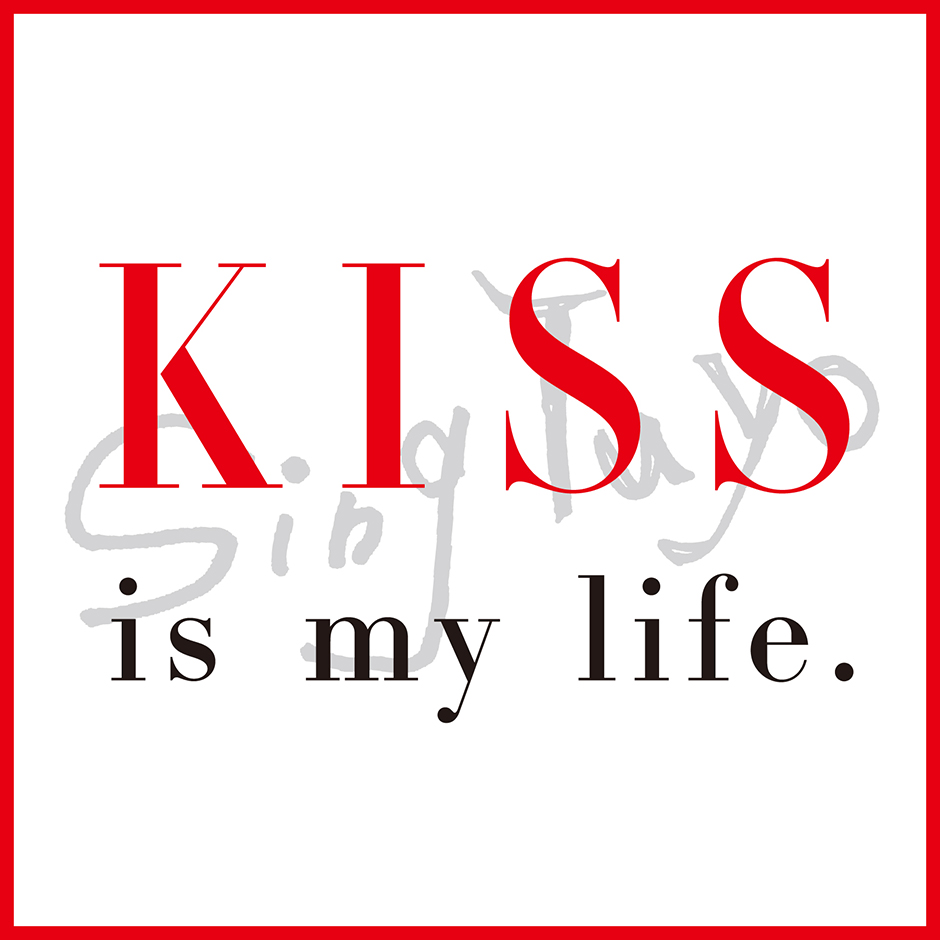 KISS is my life.